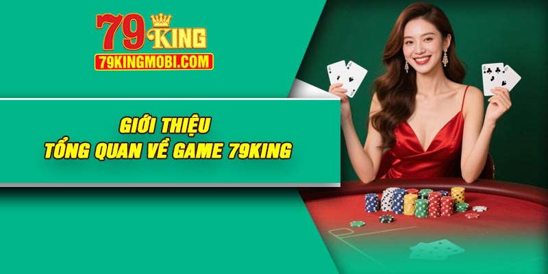 Giới thiệu tổng quan về game 79King