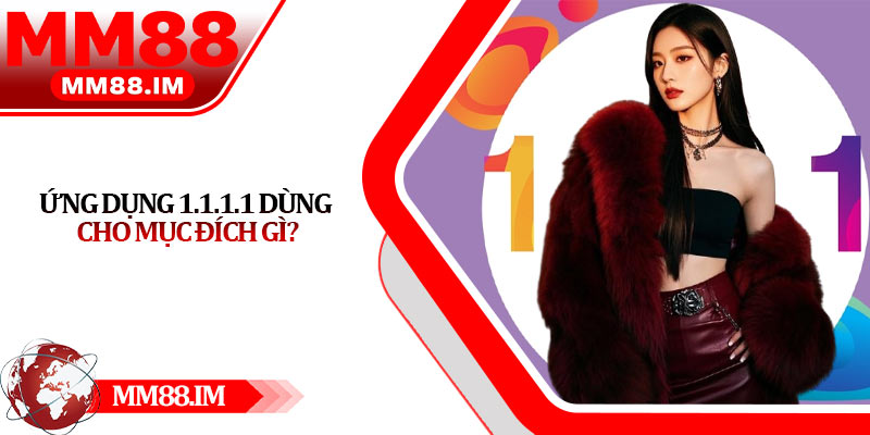 Ứng dụng 1.1.1.1 dùng cho mục đích gì?