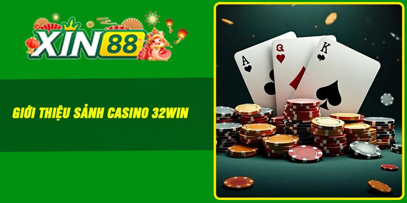 Giới thiệu sảnh Casino 32Win